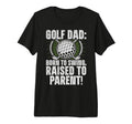 Golf Dad Born To Swing Raised To Parent T-Shirt - Streetwear Style Unisex - T-Shirt, Sweatshirt, Hoodie