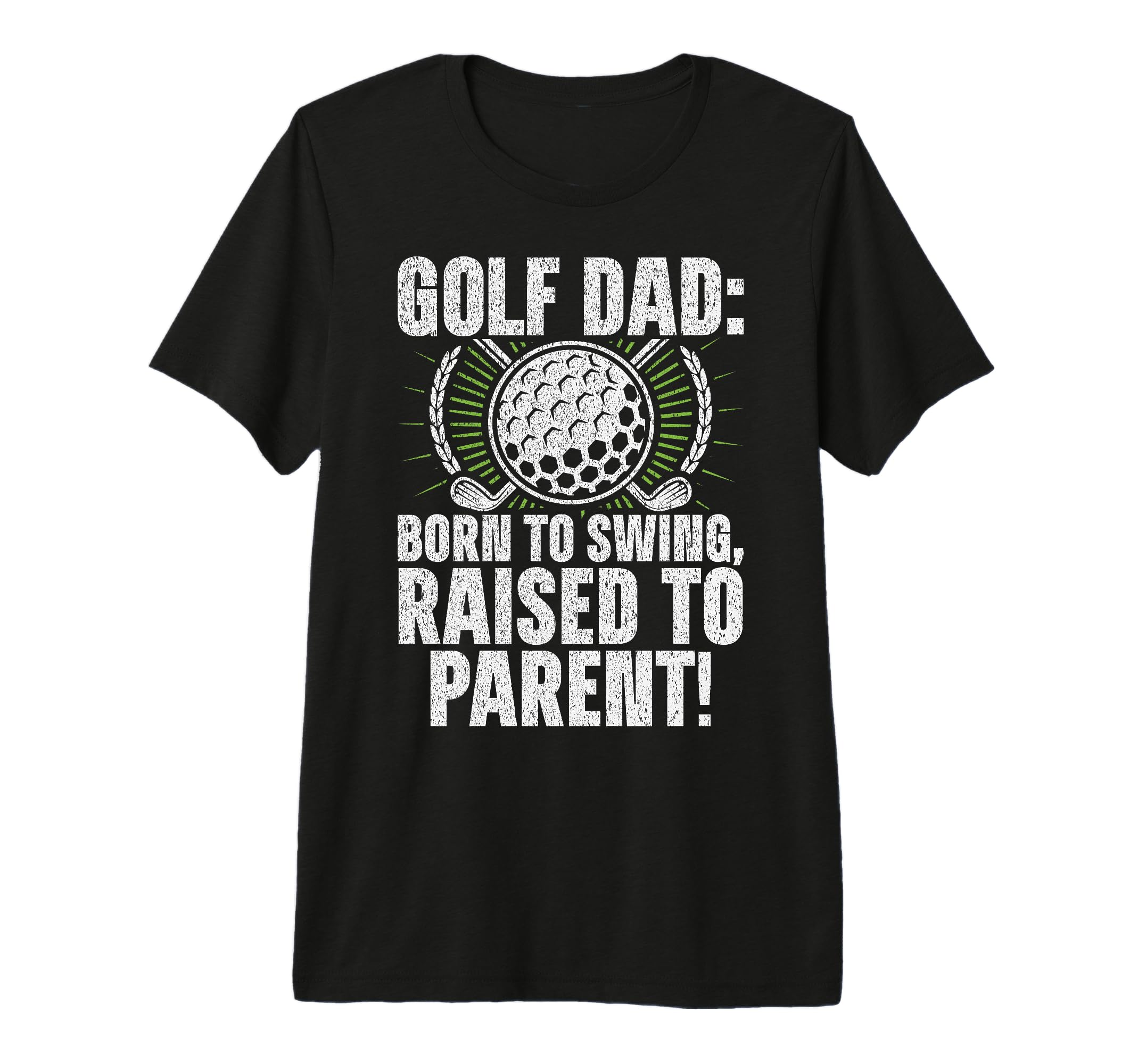 Golf Dad Born To Swing Raised To Parent T-Shirt - Streetwear Style Unisex - T-Shirt, Sweatshirt, Hoodie