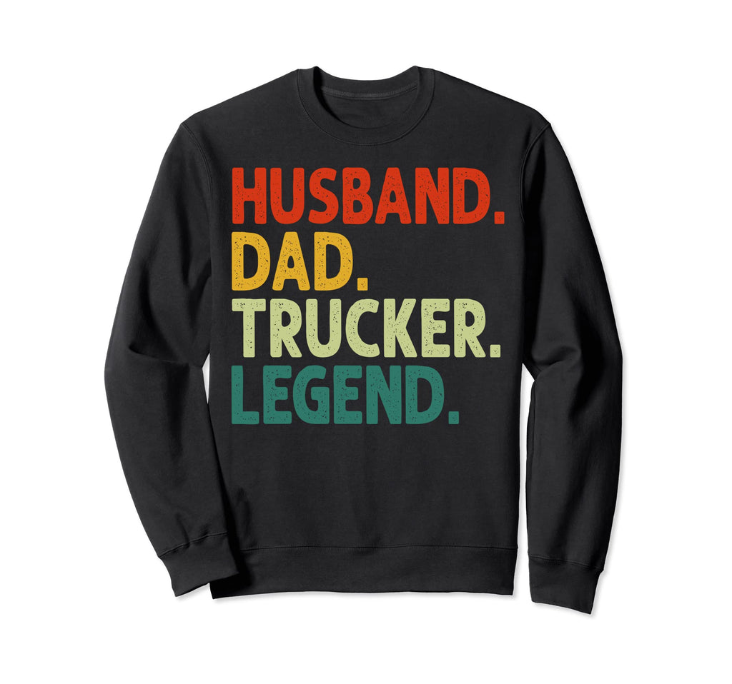 Husband Dad Trucker Legend Funny Sweatshirt - Unique Graphic Men Women - T-Shirt, Sweatshirt, Hoodie