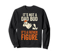 Its Not Dad Bod Its Father Figure Sweatshirt - Unique Graphic for Adults - T-Shirt, Sweatshirt, Hoodie