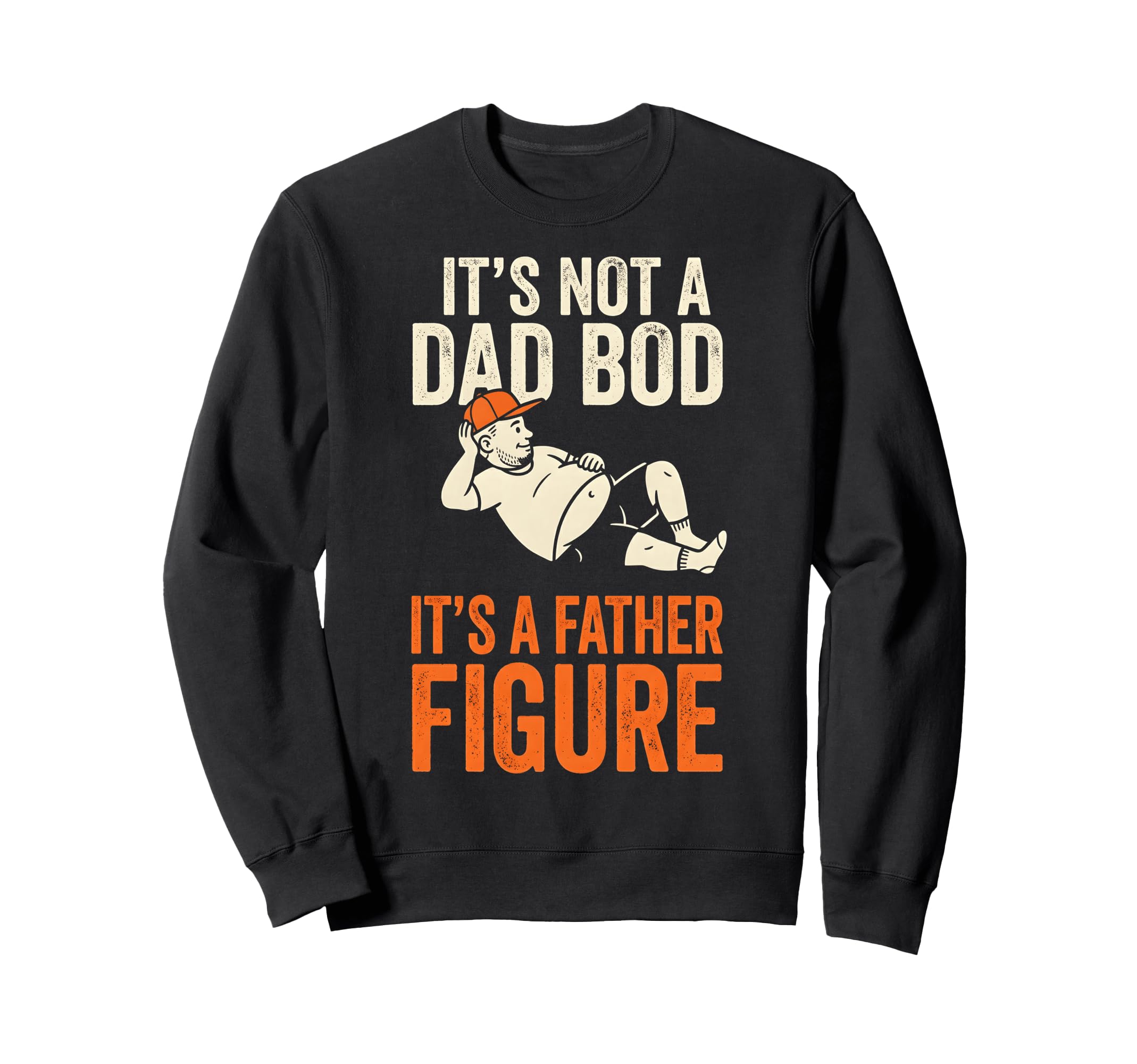 Its Not Dad Bod Its Father Figure Sweatshirt - Unique Graphic for Adults - T-Shirt, Sweatshirt, Hoodie