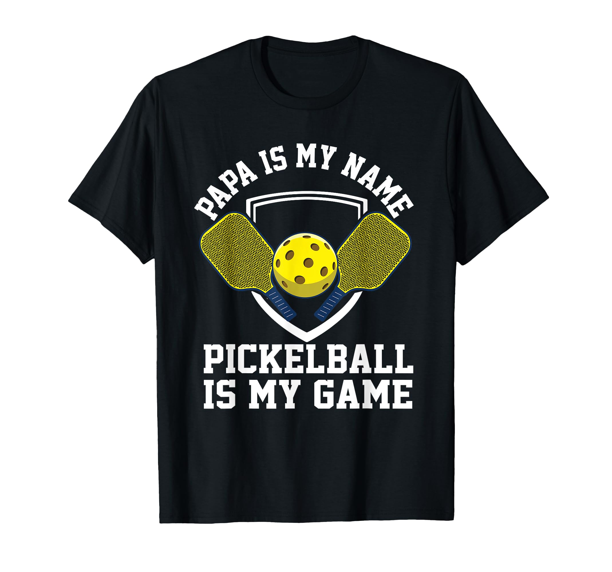 Papa My Name Pickleball My Game T-Shirt - Fun Novelty Design Men Women - T-Shirt, Sweatshirt, Hoodie