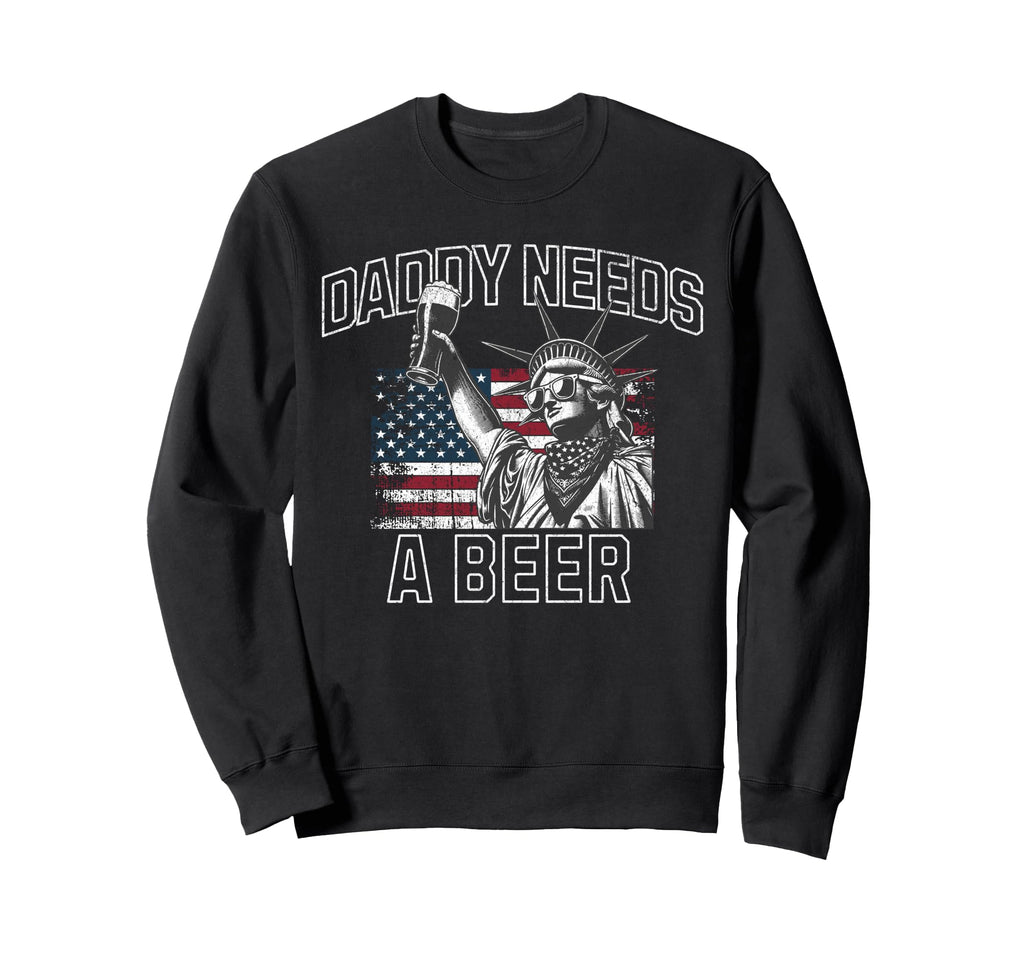 Daddy Needs Beer Funny Drinking Sweatshirt - Aesthetic Graphic Men Women - T-Shirt, Sweatshirt, Hoodie