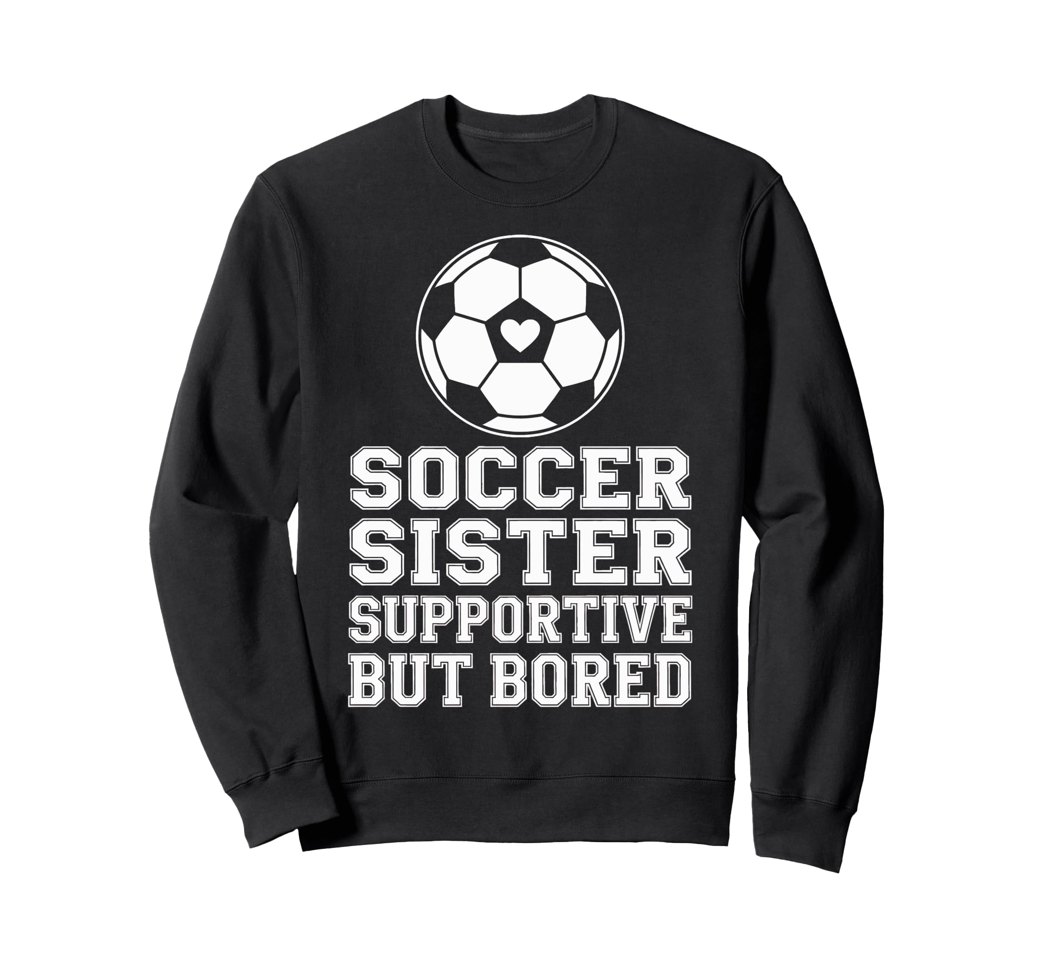 Funny Soccer Sister Supportive Sweatshirt - Graphic Print for Adults - T-Shirt, Sweatshirt, Hoodie