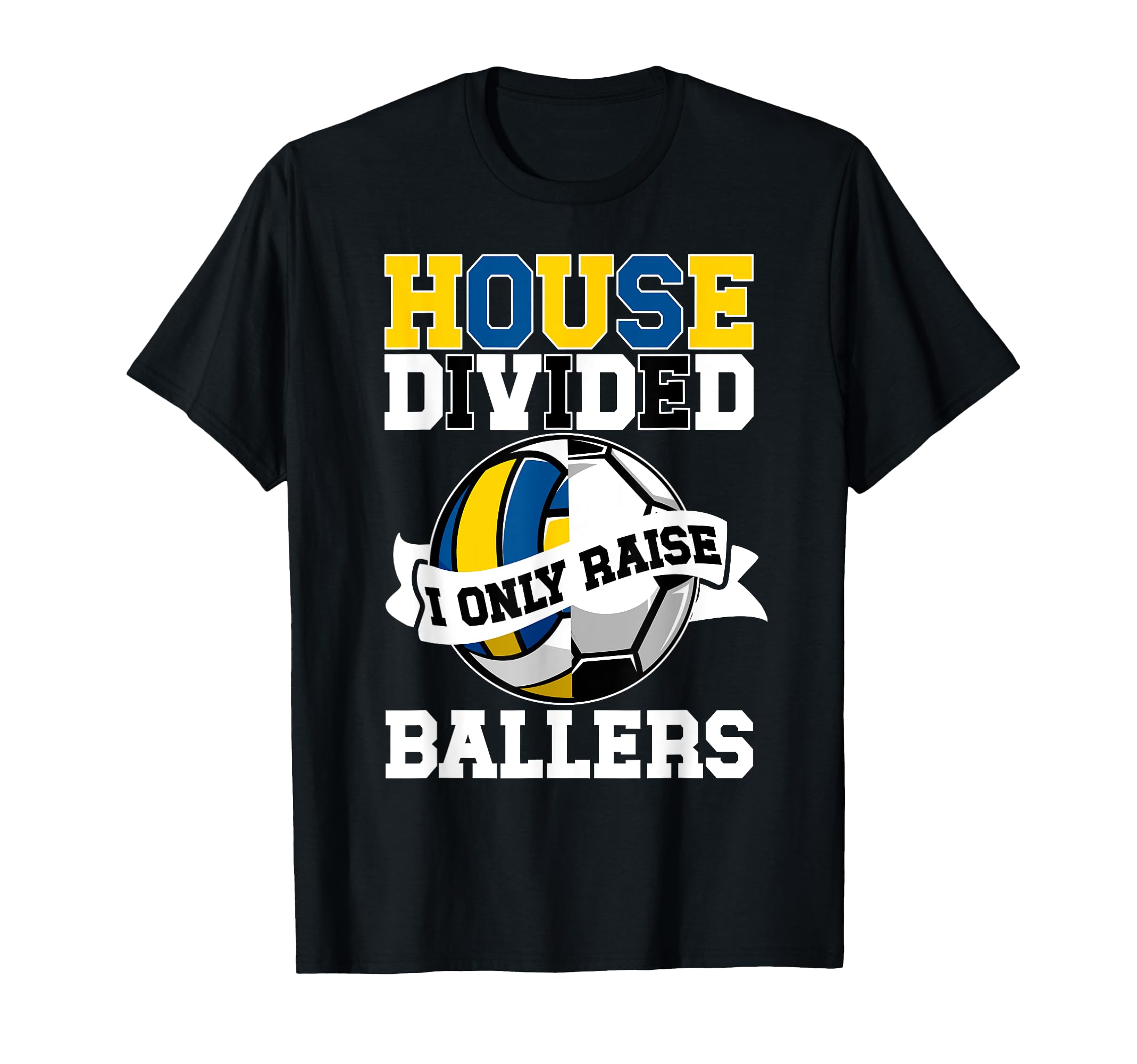 House Divided I Only Raise Ballers T-Shirt - Fun Novelty Design for Adults - T-Shirt, Sweatshirt, Hoodie