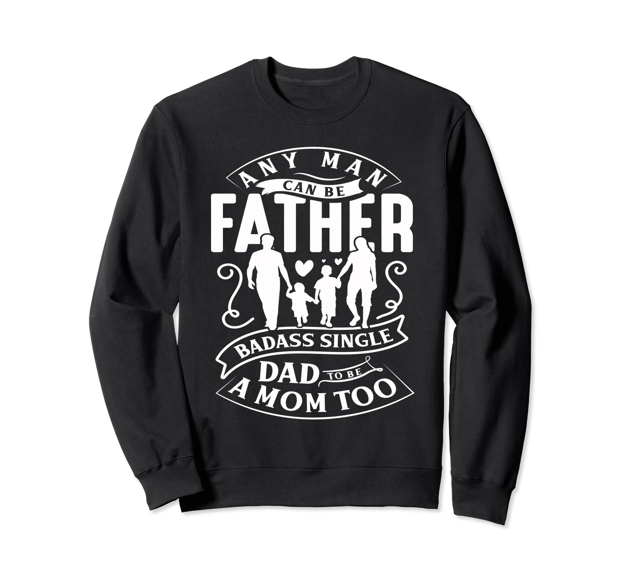 Any Can Be Father Badass Single Dad Sweatshirt - Streetwear Style Unisex - T-Shirt, Sweatshirt, Hoodie