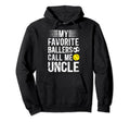 My Favorite Ballers Call Me Uncle Hoodie - Unique Graphic Men Women - T-Shirt, Sweatshirt, Hoodie