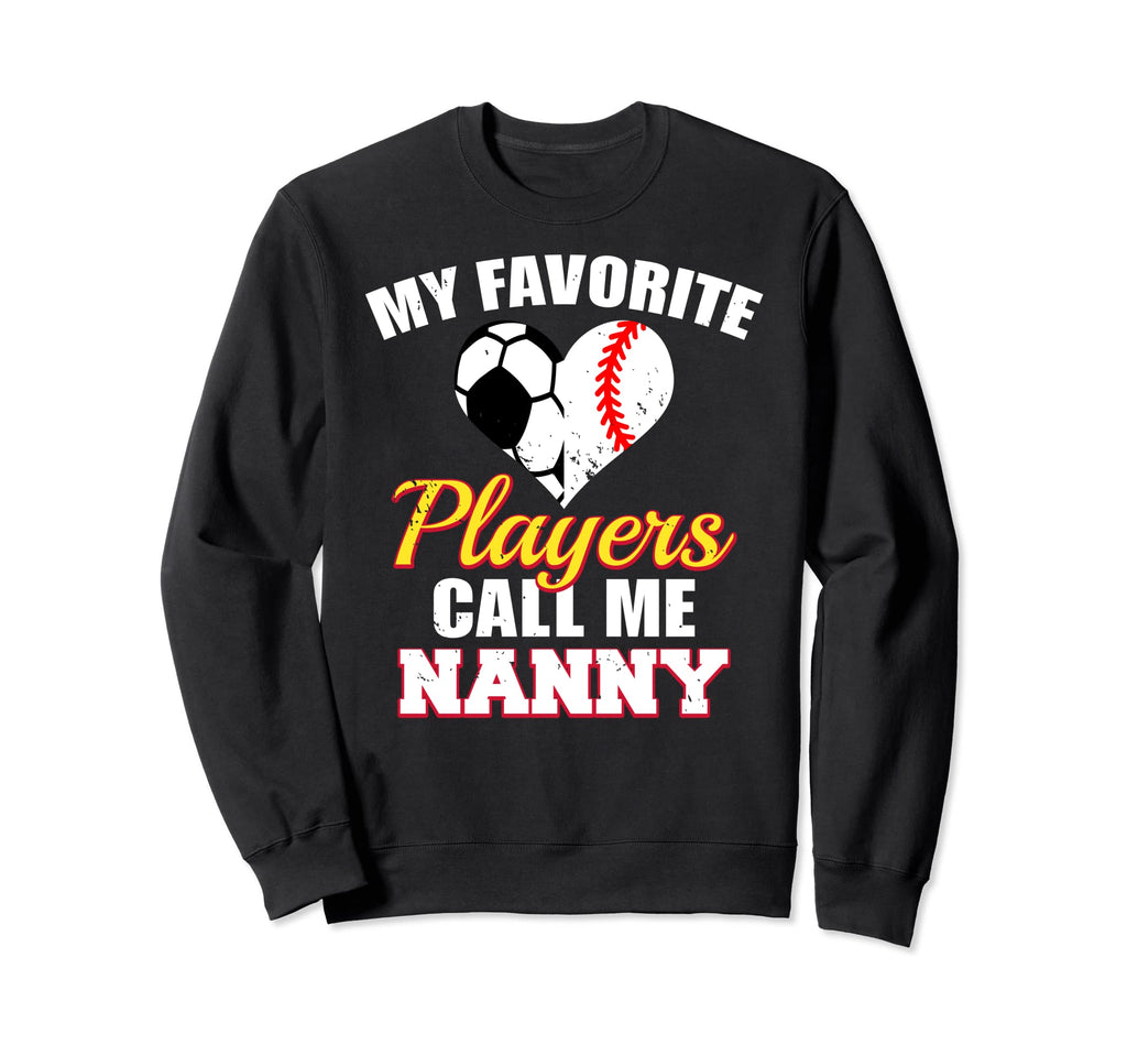 My Favorite Players Call Me Nanny Sweatshirt - Novelty Apparel Unisex - T-Shirt, Sweatshirt, Hoodie