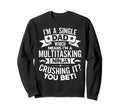 Funny Single Dad Fathers Day Sweatshirt - Fun Novelty Design Unisex - T-Shirt, Sweatshirt, Hoodie