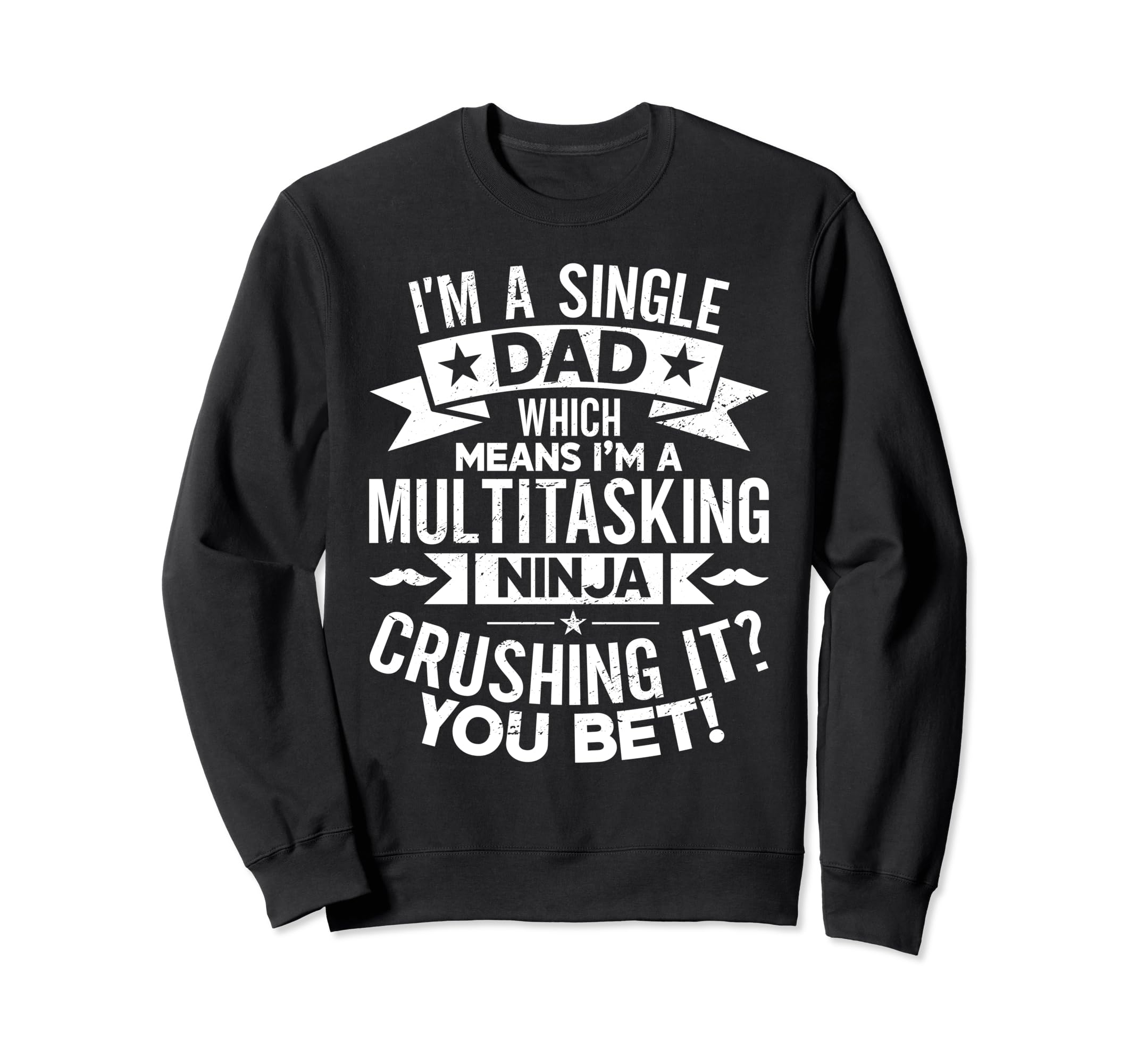 Funny Single Dad Fathers Day Sweatshirt - Fun Novelty Design Unisex - T-Shirt, Sweatshirt, Hoodie