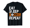 Eat Sleep Soccer Repeat Soccer T-Shirt - Fun Novelty Design Men Women - T-Shirt, Sweatshirt, Hoodie