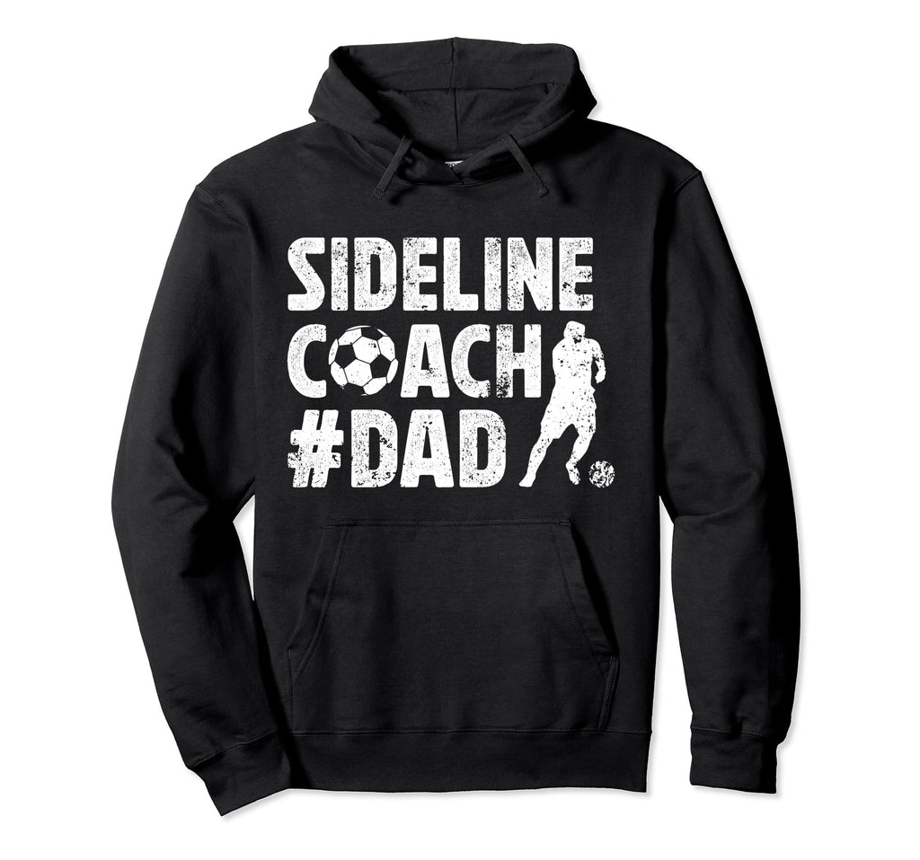 Sideline Coach Soccer Dad Soccer Hoodie - Fun Novelty Design for Adults - T-Shirt, Sweatshirt, Hoodie