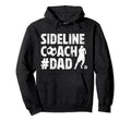 Sideline Coach Soccer Dad Soccer Hoodie - Fun Novelty Design for Adults - T-Shirt, Sweatshirt, Hoodie