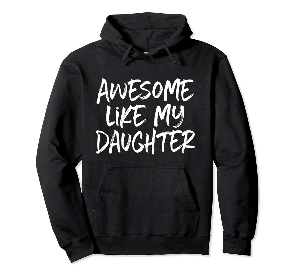 Awesome Like My Daughter Dad Mom Hoodie - Custom Art Print Men Women - T-Shirt, Sweatshirt, Hoodie
