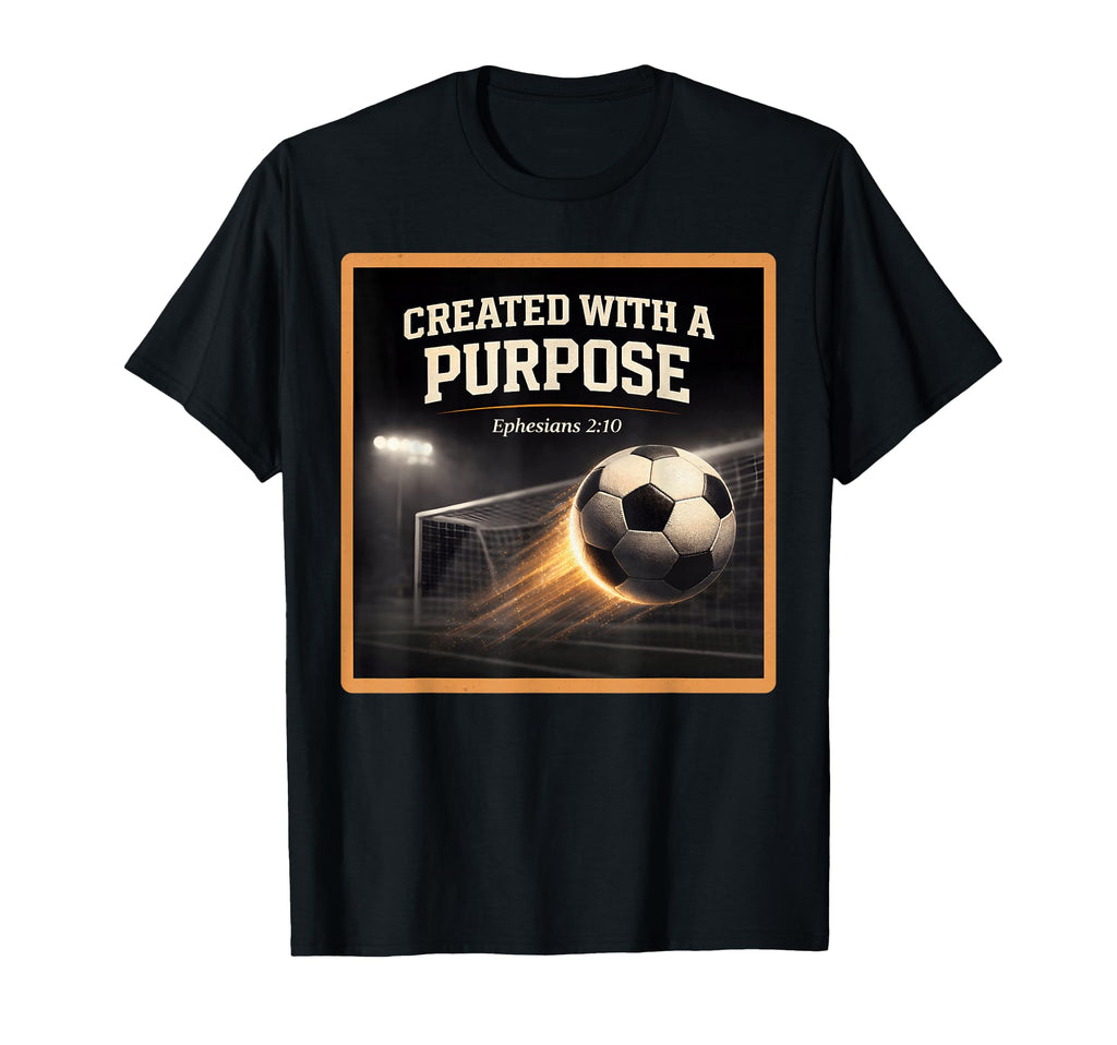 Christian Soccer Created Purpose T-Shirt - Minimalist Print Unisex - T-Shirt, Sweatshirt, Hoodie