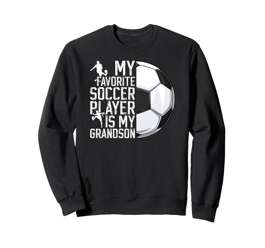 My Favorite Soccer Player Grandpa Sweatshirt - Streetwear Style Unisex - T-Shirt, Sweatshirt, Hoodie