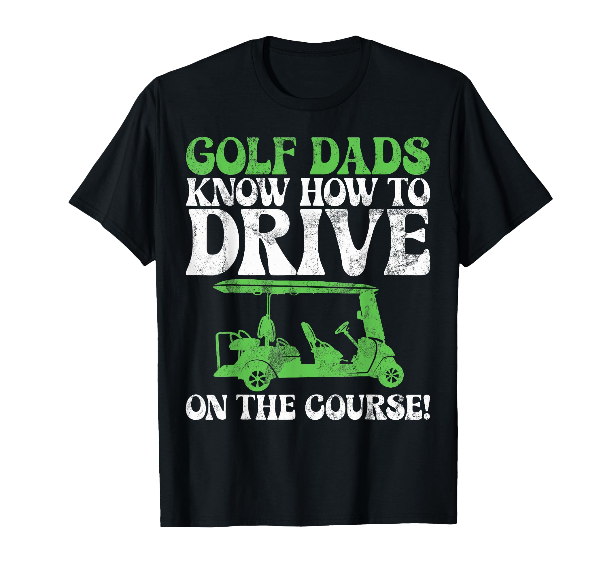 Golf Dads Know How To Drive Course T-Shirt - Custom Art Print Men Women - T-Shirt, Sweatshirt, Hoodie