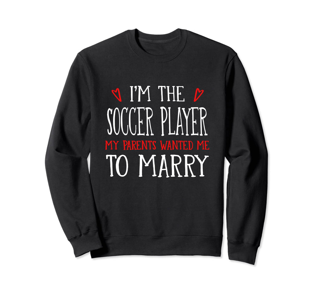 Im Soccer Player Parents Wanted Sweatshirt - Fun Novelty Design Men Women - T-Shirt, Sweatshirt, Hoodie