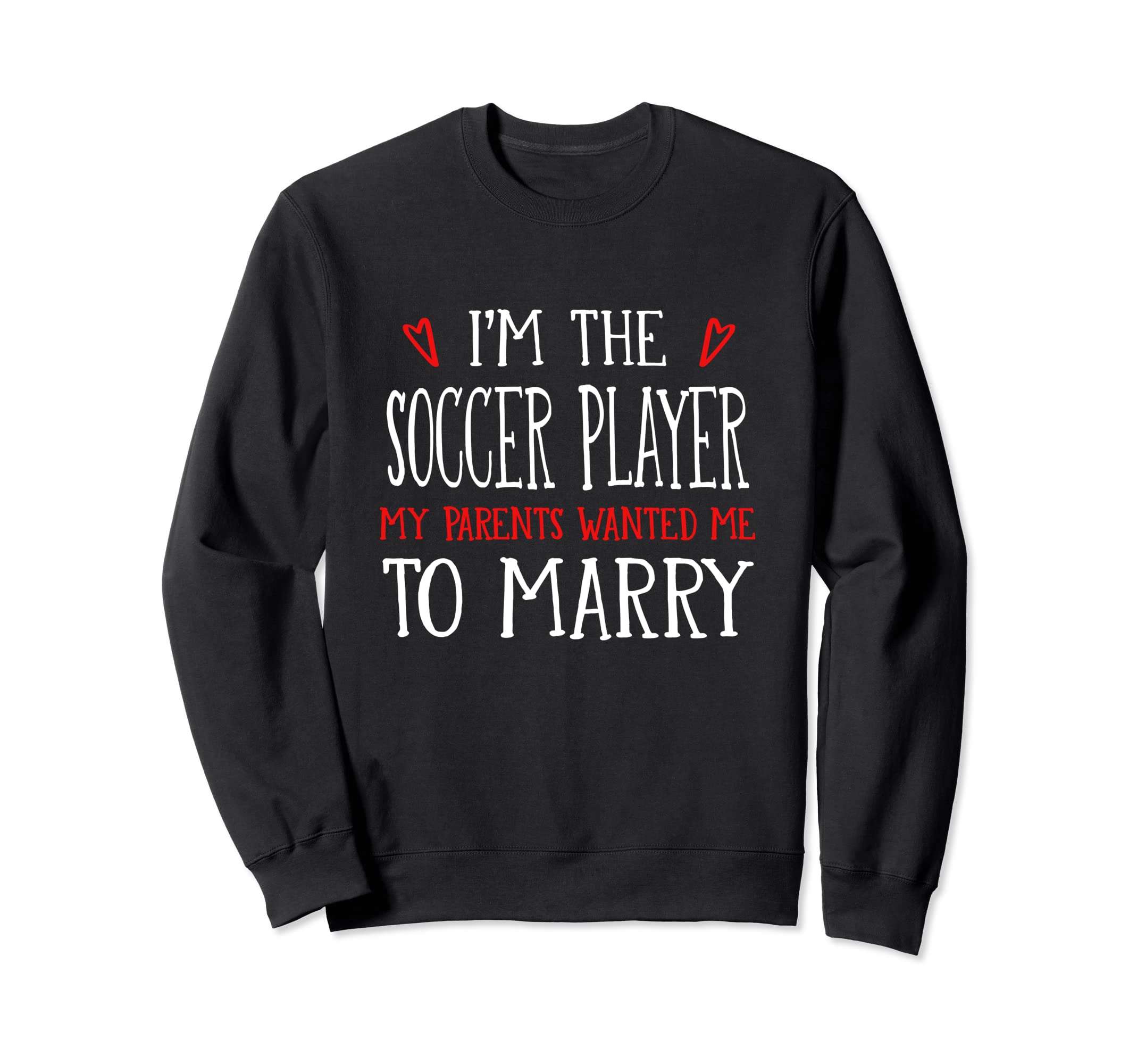 Im Soccer Player Parents Wanted Sweatshirt - Fun Novelty Design Men Women - T-Shirt, Sweatshirt, Hoodie