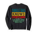 Single Dad Knows Everything Fathers Sweatshirt - Fun Novelty Design Unisex - T-Shirt, Sweatshirt, Hoodie