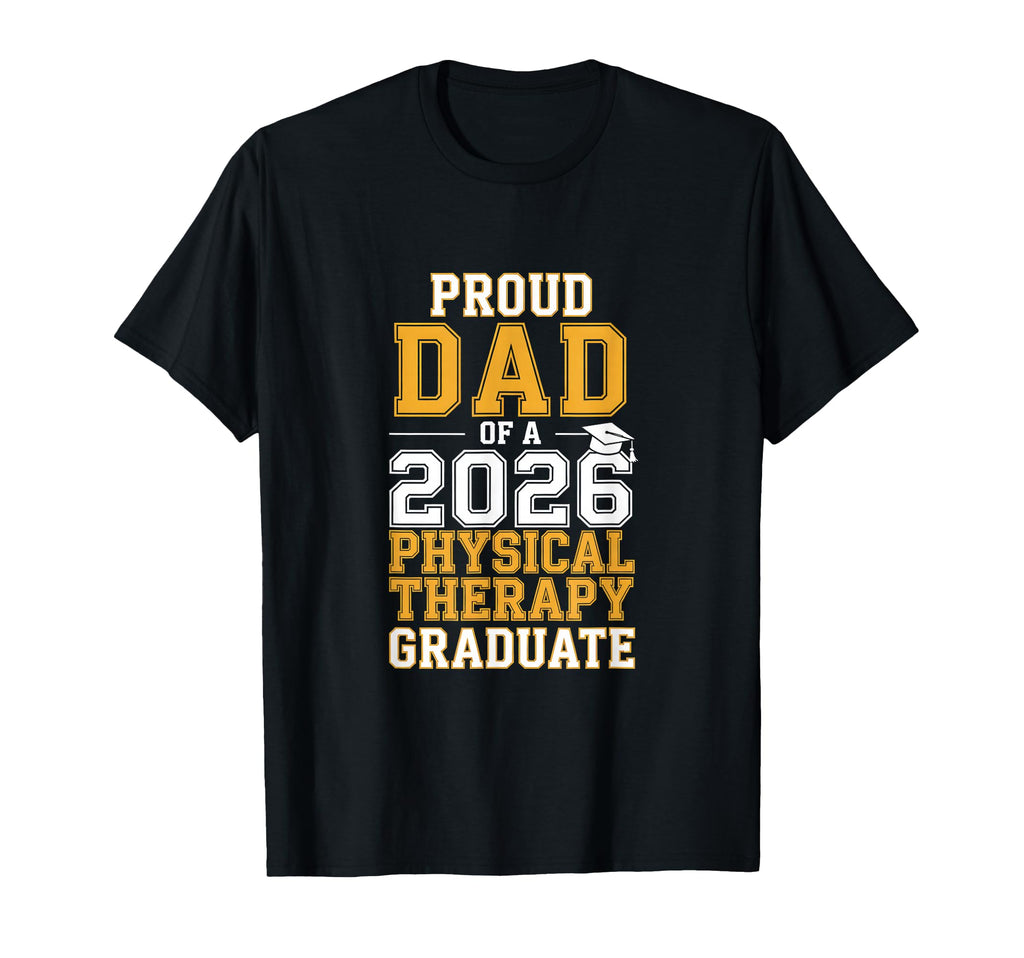 Proud Dad 2026 Physical Therapy Graduate T-Shirt - Streetwear Style Unisex - T-Shirt, Sweatshirt, Hoodie