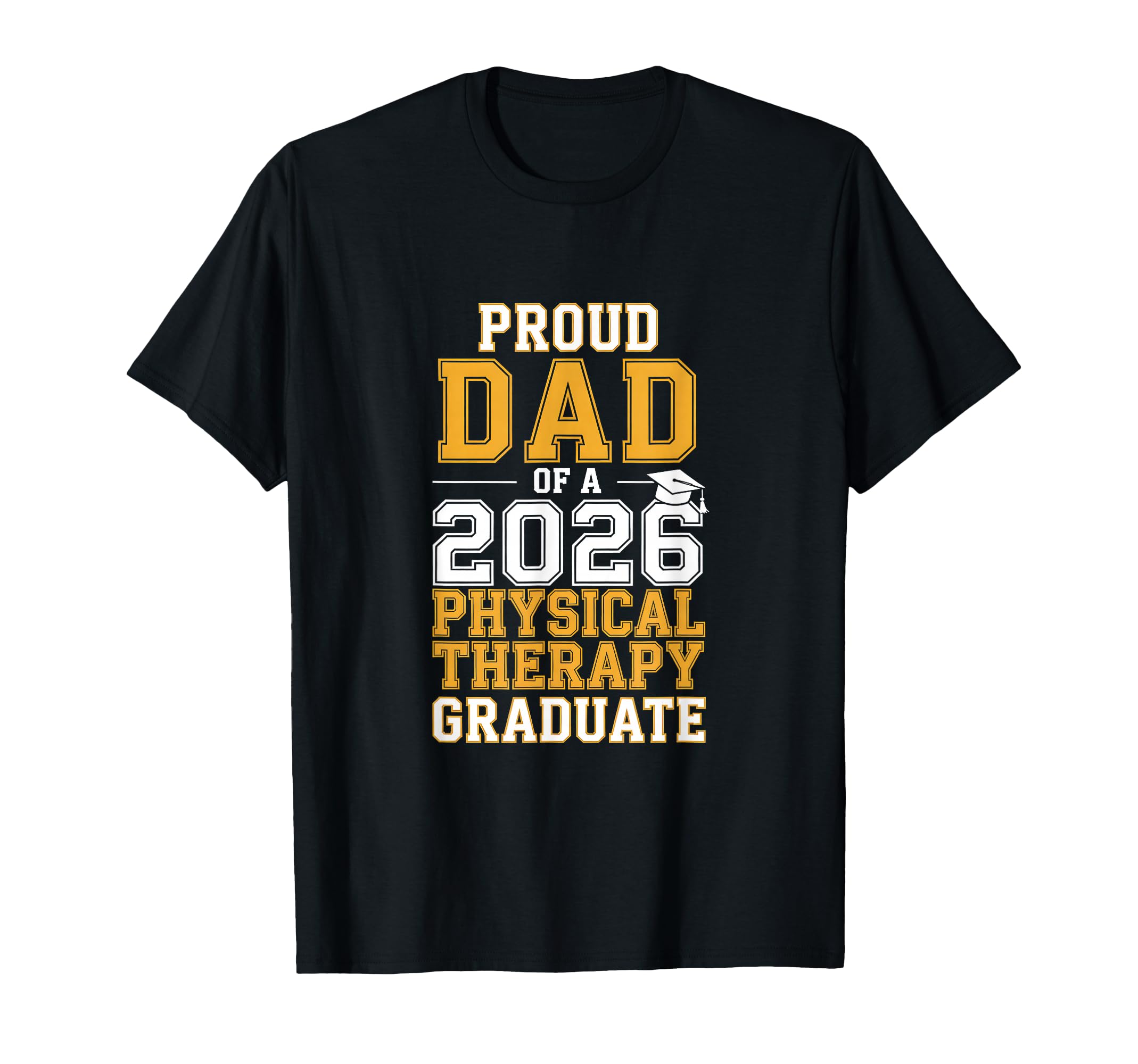 Proud Dad 2026 Physical Therapy Graduate T-Shirt - Streetwear Style Unisex - T-Shirt, Sweatshirt, Hoodie