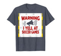 Warning I Yell Soccer Games T-Shirt - Trendy Graphic for Adults - T-Shirt, Sweatshirt, Hoodie