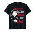 My Favorite Soccer Player Calls Me Dad T-Shirt - Graphic Print Unisex - T-Shirt, Sweatshirt, Hoodie