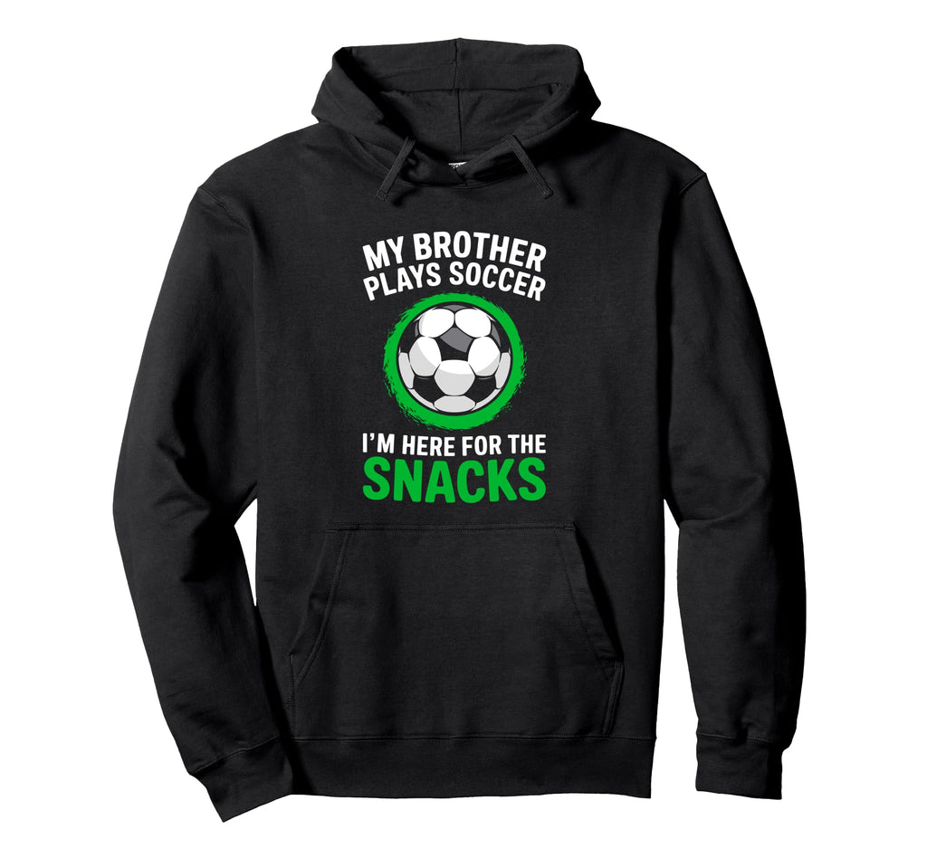 My Brother Plays Soccer Im Here Snacks Hoodie - Novelty Apparel for Adults - T-Shirt, Sweatshirt, Hoodie