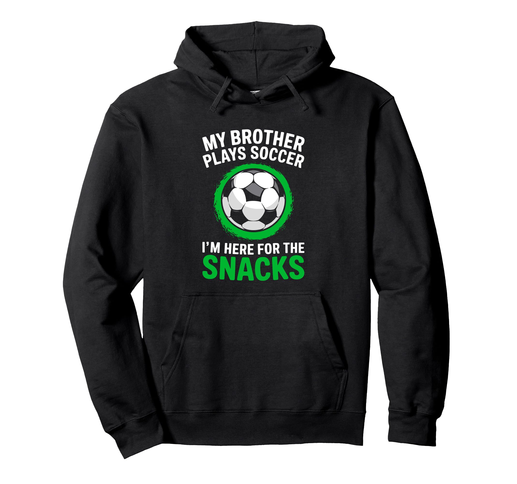My Brother Plays Soccer Im Here Snacks Hoodie - Novelty Apparel for Adults - T-Shirt, Sweatshirt, Hoodie