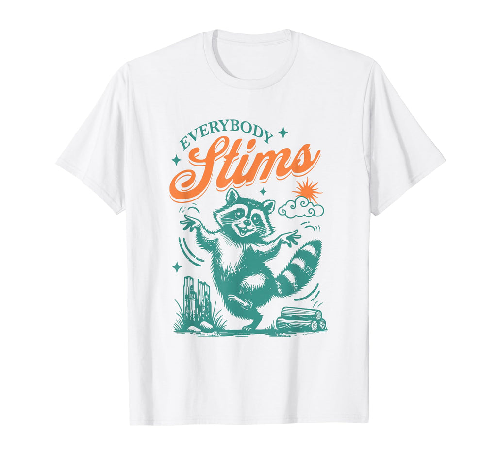 Everybody Stims Racoon Funny T-Shirt - Casual Everyday Wear Unisex - T-Shirt, Sweatshirt, Hoodie