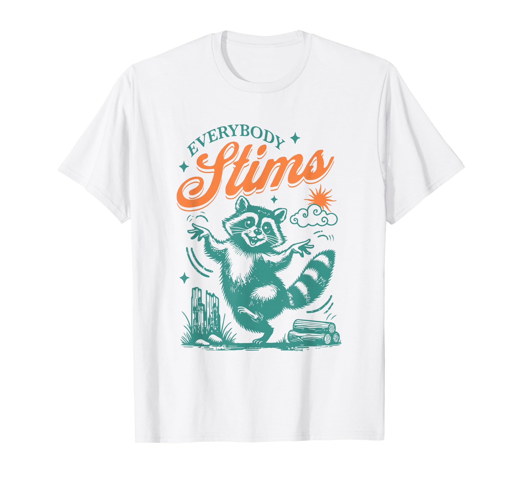Everybody Stims Racoon Funny T-Shirt - Casual Everyday Wear Unisex - T-Shirt, Sweatshirt, Hoodie