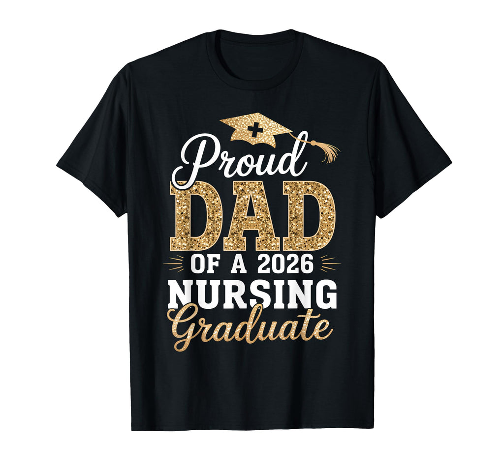 Proud Dad Class 2026 Nursing Graduate T-Shirt - Streetwear Style Men Women - T-Shirt, Sweatshirt, Hoodie