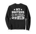 That Field Soccer Brother Soccer Sweatshirt - Trendy Graphic Men Women - T-Shirt, Sweatshirt, Hoodie