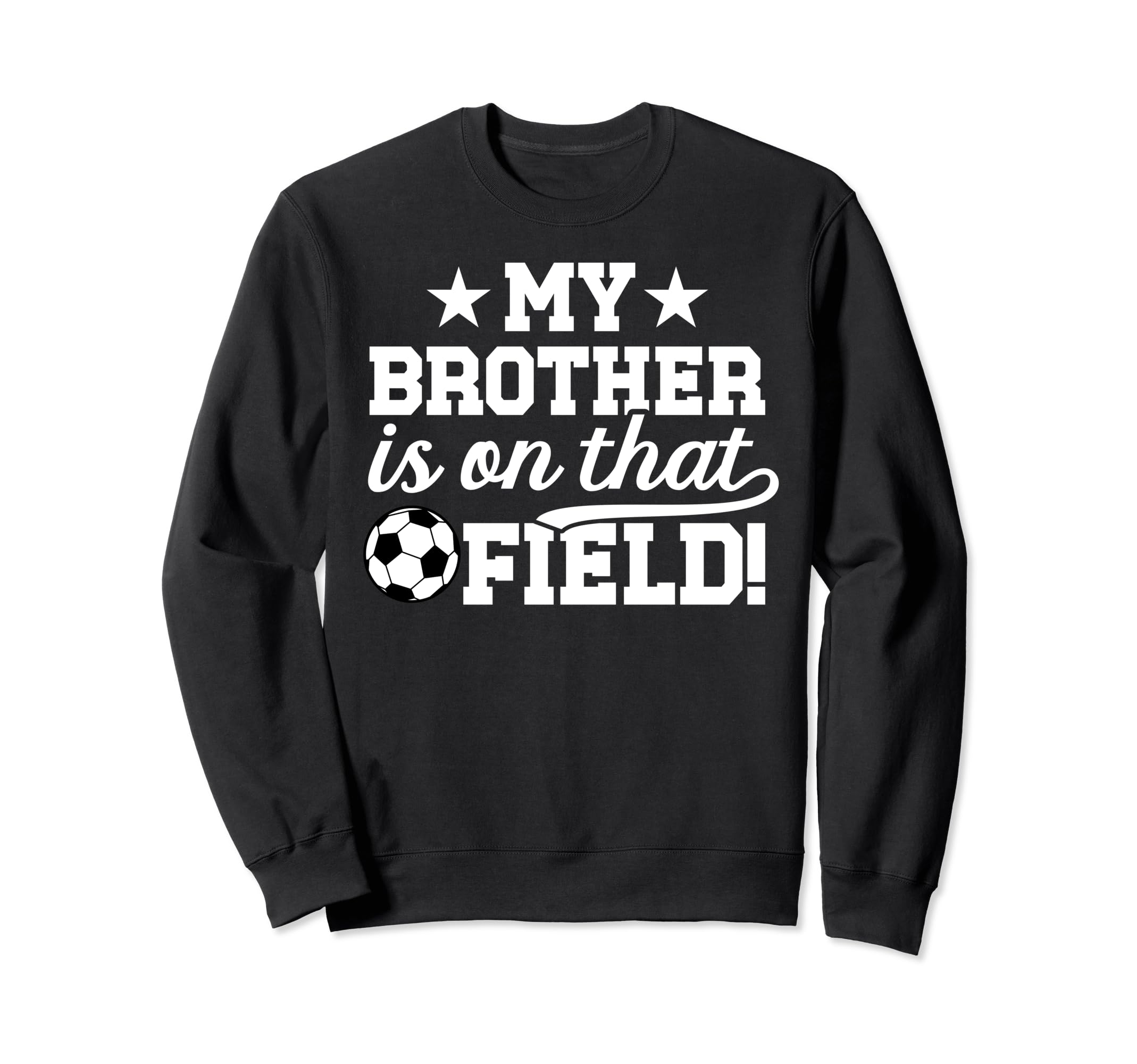 That Field Soccer Brother Soccer Sweatshirt - Trendy Graphic Men Women - T-Shirt, Sweatshirt, Hoodie