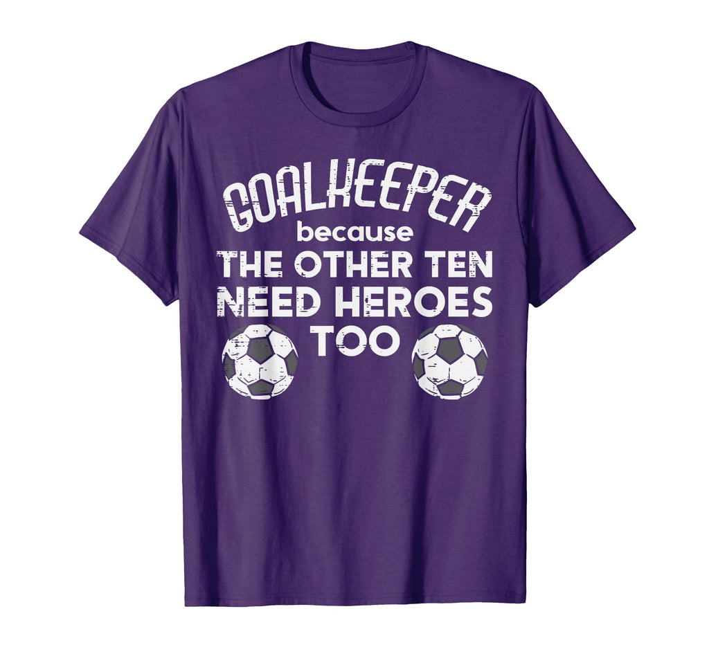 Goalkeeper Because Soccer Funny T-Shirt - Custom Art Print Men Women - T-Shirt, Sweatshirt, Hoodie
