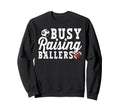 Busy Raising Ballers Football Soccer Sweatshirt - Unique Graphic Unisex - T-Shirt, Sweatshirt, Hoodie