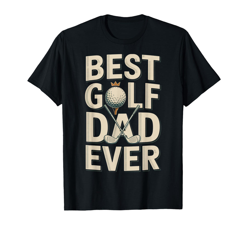 Best Golf Dad Ever Father Pride T-Shirt - Fun Novelty Design for Adults - T-Shirt, Sweatshirt, Hoodie
