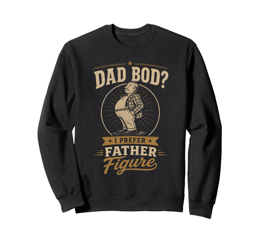 Dad Bod I Prefer Father Sweatshirt - Casual Everyday Wear for Adults - T-Shirt, Sweatshirt, Hoodie