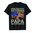 I Have Two Titles Veteran And Papa T-Shirt - Streetwear Style Men Women - T-Shirt, Sweatshirt, Hoodie