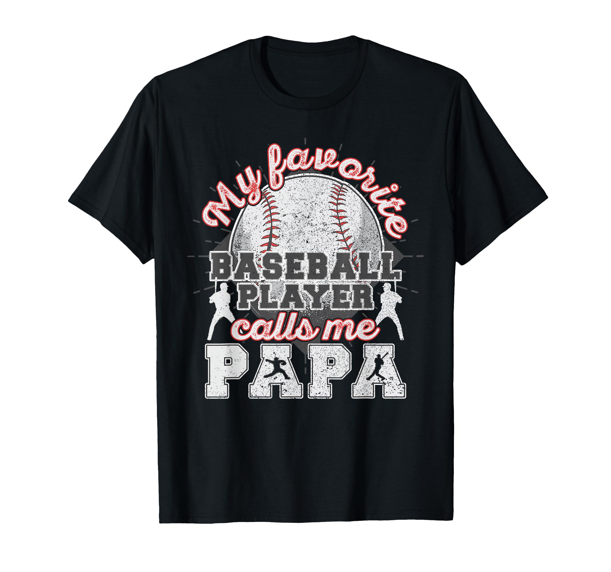 Baseball Papa Dad My Favorite Baseball T-Shirt - Fun Novelty Design Unisex - T-Shirt, Sweatshirt, Hoodie