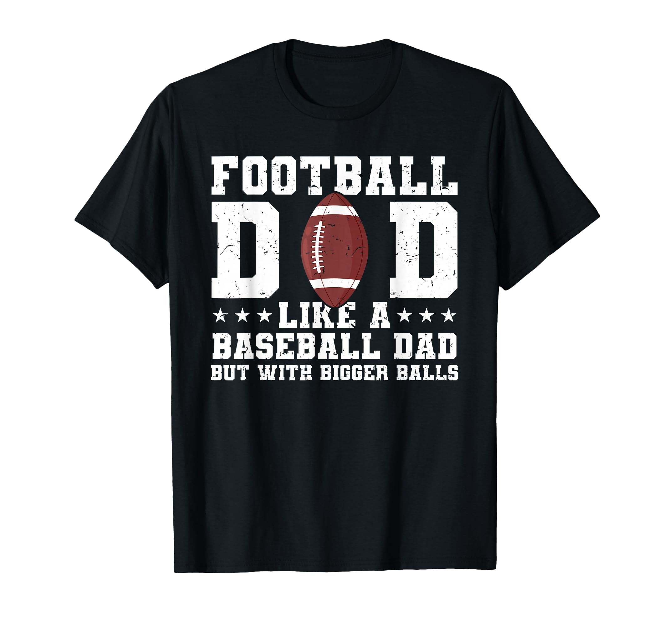 Football Dad Like Baseball Dad But Bigger T-Shirt - Graphic Print Unisex - T-Shirt, Sweatshirt, Hoodie
