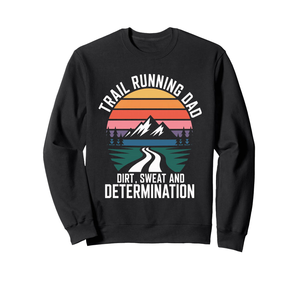 Trail Running Dad Dirt Sweat Sweatshirt - Fun Novelty Design for Adults - T-Shirt, Sweatshirt, Hoodie