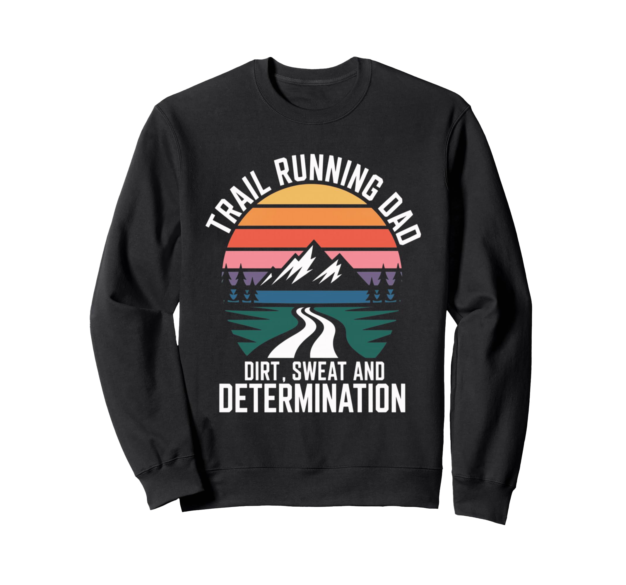 Trail Running Dad Dirt Sweat Sweatshirt - Fun Novelty Design for Adults - T-Shirt, Sweatshirt, Hoodie