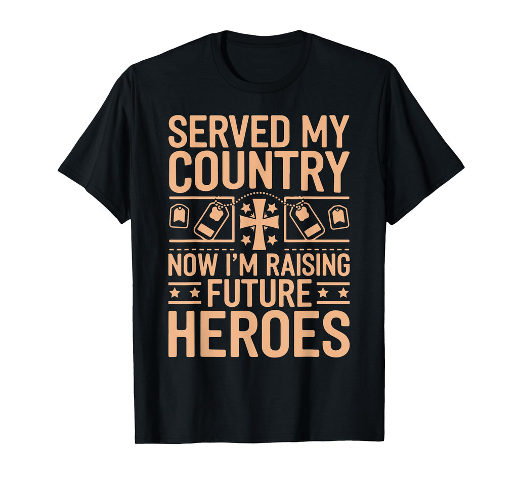 Served My Country Now Im Raising T-Shirt - Fun Novelty Design for Adults - T-Shirt, Sweatshirt, Hoodie