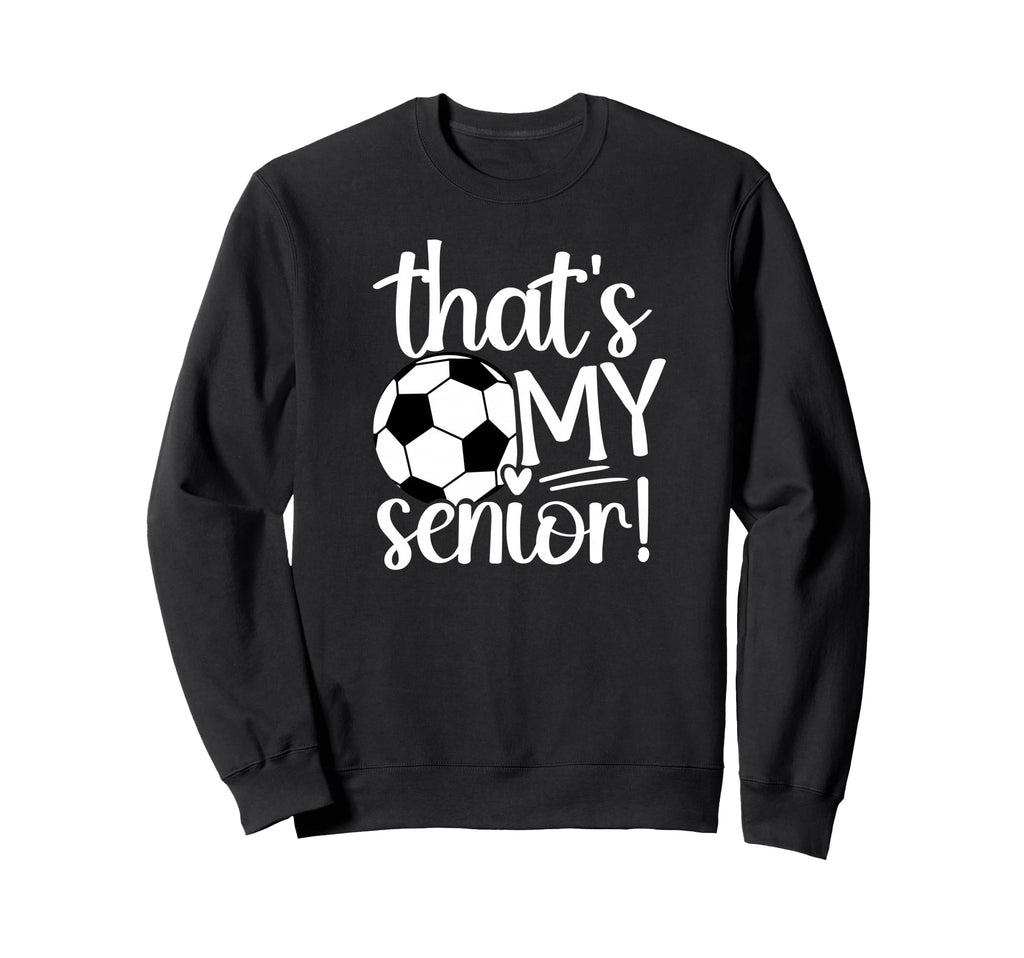 Thats My Soccer Senior Mom Soccer Sweatshirt - Unique Graphic Men Women - T-Shirt, Sweatshirt, Hoodie