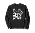 Thats My Soccer Senior Mom Soccer Sweatshirt - Unique Graphic Men Women - T-Shirt, Sweatshirt, Hoodie