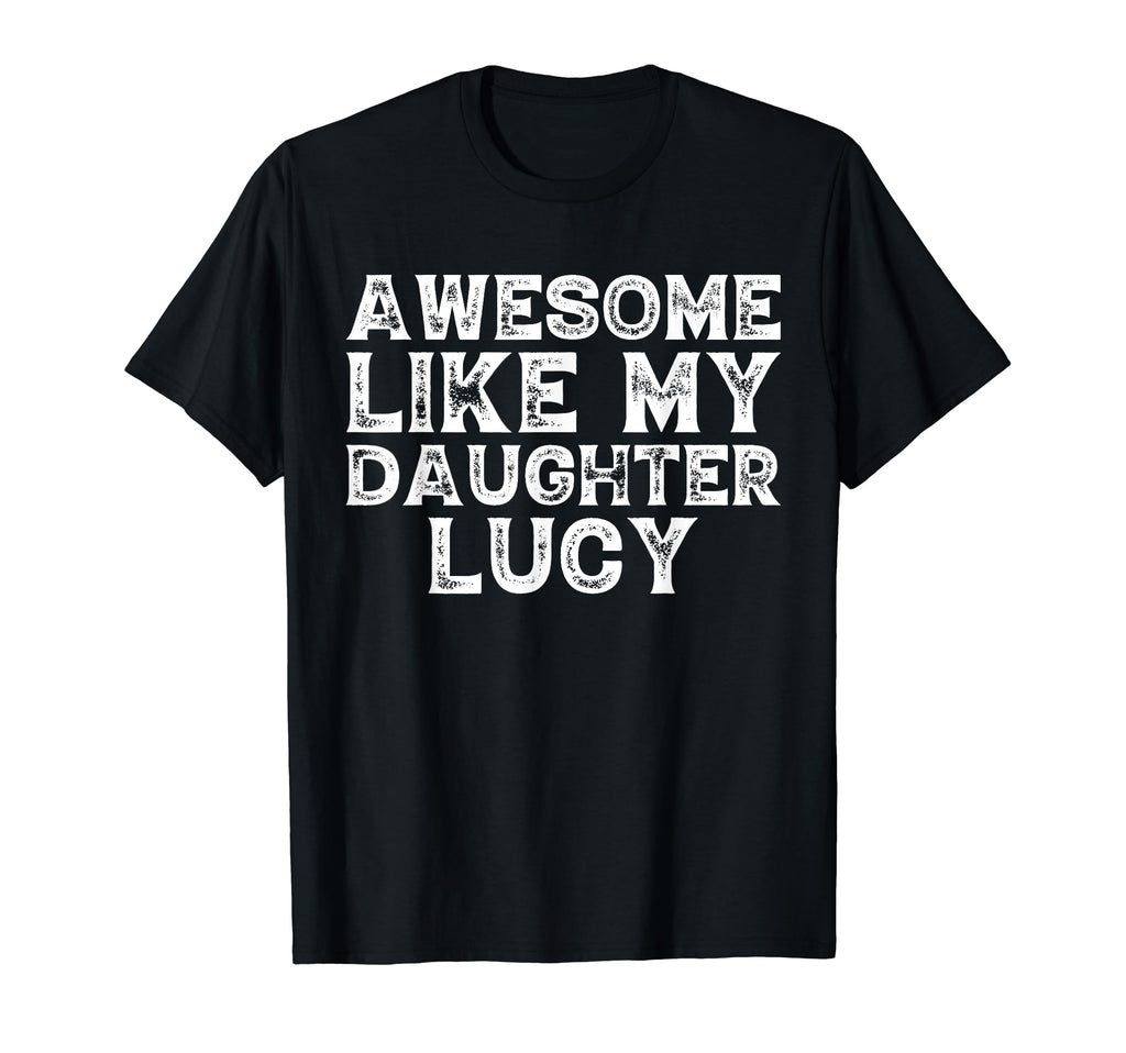 Awesome Like My Daughter Lucy Dad Mom T-Shirt - Custom Art Print Unisex - T-Shirt, Sweatshirt, Hoodie