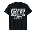 Awesome Like My Daughter Lucy Dad Mom T-Shirt - Custom Art Print Unisex - T-Shirt, Sweatshirt, Hoodie