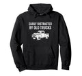 Easily Distracted Old Trucks Trucker Dad Hoodie - Graphic Print Men Women - T-Shirt, Sweatshirt, Hoodie
